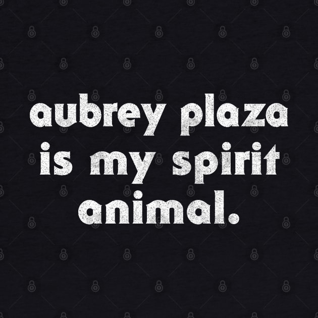 Aubrey Plaza Is My Spirit Animal by DankFutura